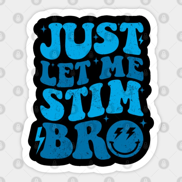 Just Let Me Stim Bro Autistic Funny Autism Awareness Sticker by Emily Ava 1